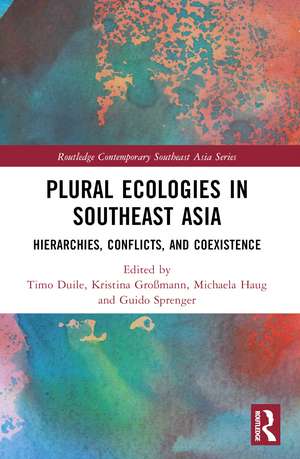 Plural Ecologies in Southeast Asia: Hierarchies, Conflicts, and Coexistence de Timo Duile