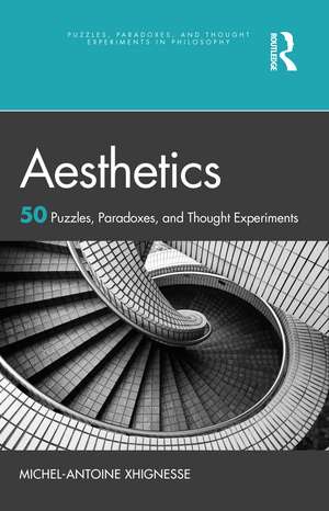 Aesthetics: 50 Puzzles, Paradoxes, and Thought Experiments de Michel-Antoine Xhignesse