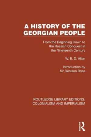 A History of the Georgian People: From the Beginning Down to the Russian Conquest in the Nineteenth Century de W. E. D. Allen