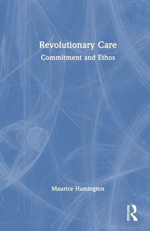 Revolutionary Care: Commitment and Ethos de Maurice Hamington
