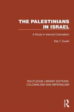 The Palestinians in Israel: A Study in Internal Colonialism de Elia T. Zureik