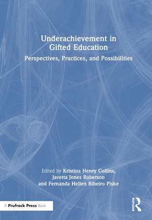 Underachievement in Gifted Education: Perspectives, Practices, and Possibilities de Kristina Henry Collins