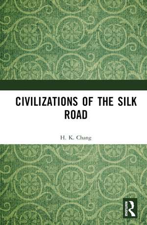 Civilizations of the Silk Road de H. K. Chang