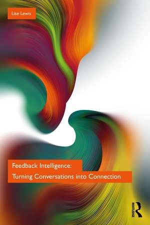 Feedback Intelligence: Turning Conversations into Connection de Lise Lewis