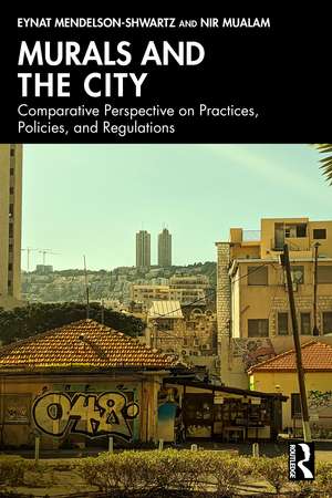 Murals and the City: Comparative Perspective on Practices, Policies, and Regulations de Eynat Mendelson-Shwartz