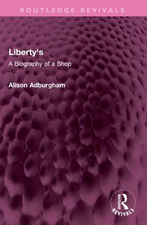Liberty's: A Biography of a Shop de Alison Adburgham