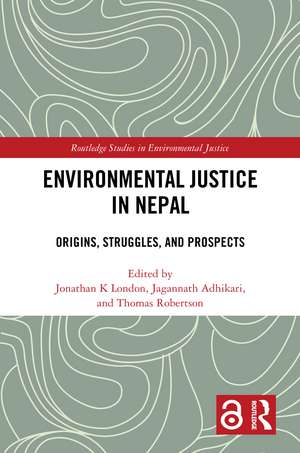 Environmental Justice in Nepal: Origins, Struggles, and Prospects de Jonathan K London