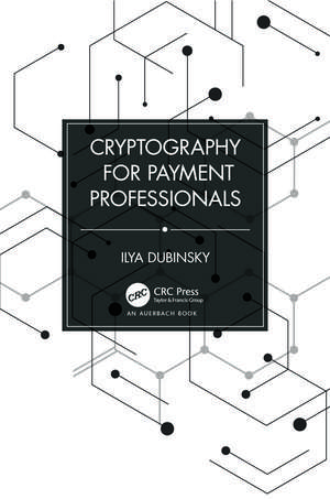 Cryptography for Payment Professionals de Ilya Dubinsky