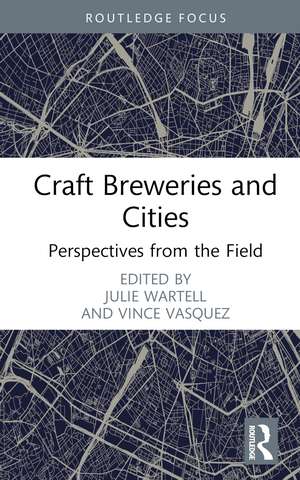 Craft Breweries and Cities: Perspectives from the Field de Julie Wartell