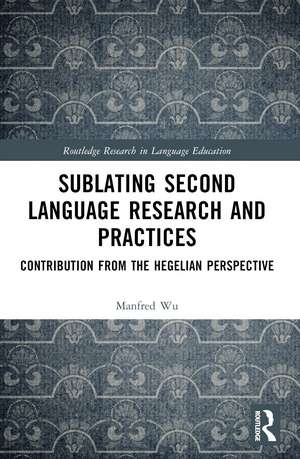 Sublating Second Language Research and Practices: Contribution from the Hegelian Perspective de Manfred Man-fat Wu