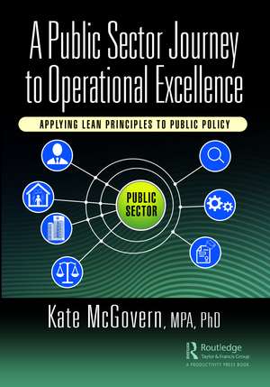 A Public Sector Journey to Operational Excellence: Applying Lean Principles to Public Policy de Kate McGovern