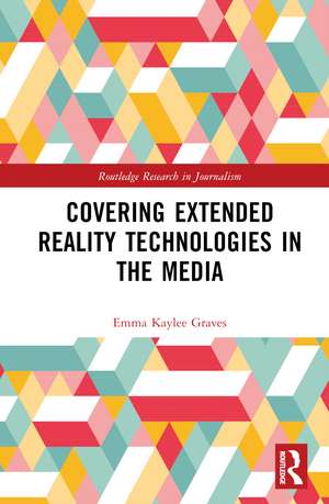 Covering Extended Reality Technologies in the Media de Emma Kaylee Graves