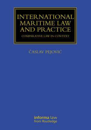 International Maritime Law and Practice: Comparative Law in Context de Časlav Pejović