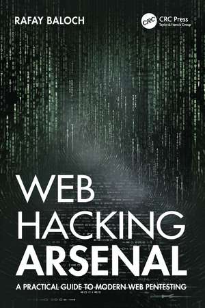 Web Hacking Arsenal: A Practical Guide to Modern Web Pentesting de Rafay Baloch