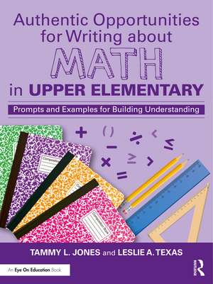 Authentic Opportunities for Writing about Math in Upper Elementary: Prompts and Examples for Building Understanding de Tammy L. Jones