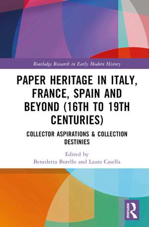 Paper Heritage in Italy, France, Spain and Beyond (16th to 19th Centuries): Collector Aspirations & Collection Destinies de Benedetta Borello