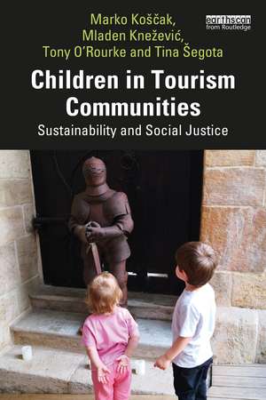 Children in Tourism Communities: Sustainability and Social Justice de Marko Koščak