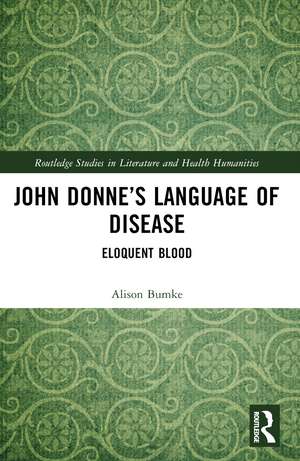 John Donne’s Language of Disease: Eloquent Blood de Alison Bumke