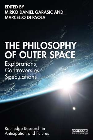 The Philosophy of Outer Space: Explorations, Controversies, Speculations de Mirko Daniel Garasic