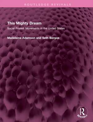 This Mighty Dream: Social Protest Movements in the United States de Madeleine Adamson