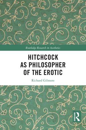 Hitchcock as Philosopher of the Erotic de Richard Gilmore