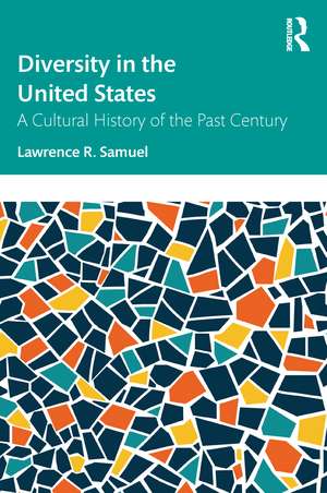 Diversity in the United States: A Cultural History of the Past Century de Lawrence R. Samuel