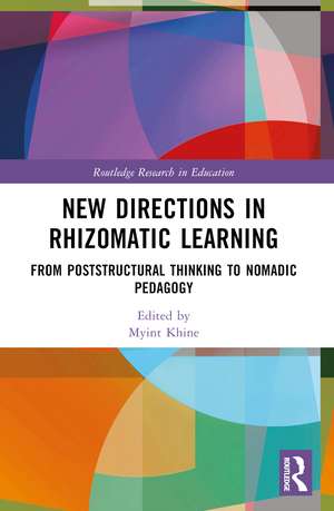 New Directions in Rhizomatic Learning: From Poststructural Thinking to Nomadic Pedagogy de Myint Swe Khine