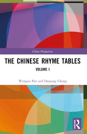 The Chinese Rhyme Tables: Volume I de Pan Wenguo