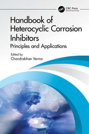 Handbook of Heterocyclic Corrosion Inhibitors: Principles and Applications de Chandrabhan Verma