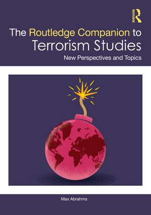 The Routledge Companion to Terrorism Studies: New Perspectives and Topics de Max Abrahms