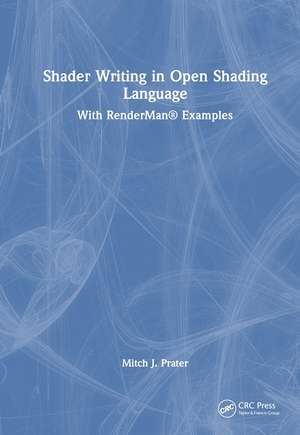 Shader Writing in Open Shading Language: With RenderMan® Examples de Mitch J. Prater