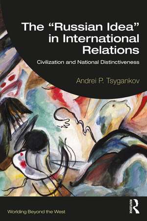 The “Russian Idea” in International Relations: Civilization and National Distinctiveness de Andrei P. Tsygankov