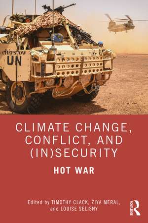 Climate Change, Conflict and (In)Security: Hot War de Timothy Clack