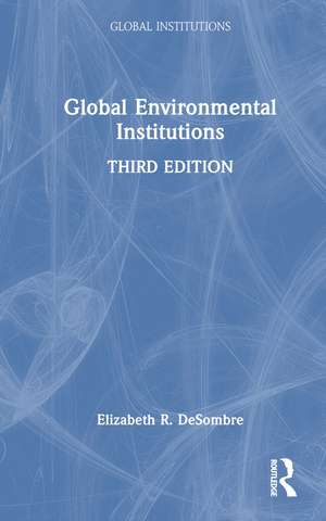 Global Environmental Institutions de Elizabeth R. DeSombre