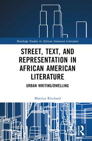 Street, Text, and Representation in African American Literature: Urban Writing/Dwelling de Mattius Rischard