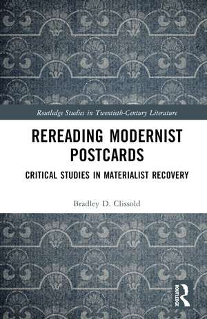 Rereading Modernist Postcards: Critical Studies in Materialist Recovery de Bradley D. Clissold