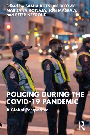 Policing during the COVID-19 Pandemic: A Global Perspective de Sanja Kutnjak Ivkovich