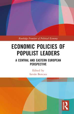 Economic Policies of Populist Leaders: A Central and Eastern European Perspective de István Benczes