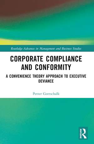 Corporate Compliance and Conformity: A Convenience Theory Approach to Executive Deviance de Petter Gottschalk