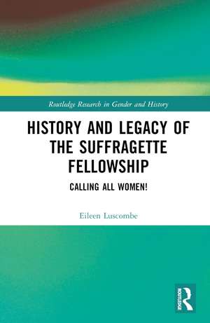 History and Legacy of the Suffragette Fellowship: Calling all Women! de Eileen Luscombe