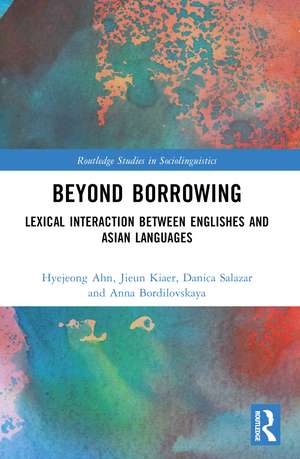 Beyond Borrowing: Lexical Interaction between Englishes and Asian Languages de Hyejeong Ahn