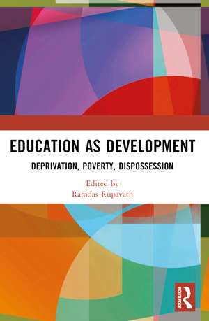 Education as Development: Deprivation, Poverty, Dispossession de Ramdas Rupavath