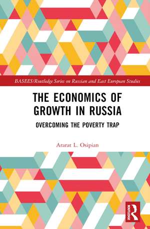 The Economics of Growth in Russia: Overcoming the Poverty Trap de Ararat L. Osipian