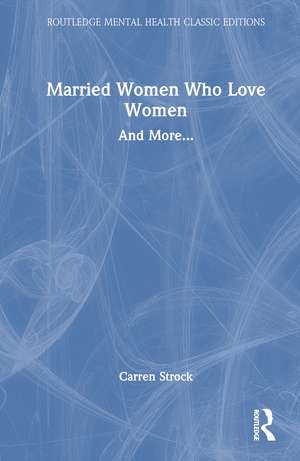 Married Women Who Love Women: And More... de Carren Strock