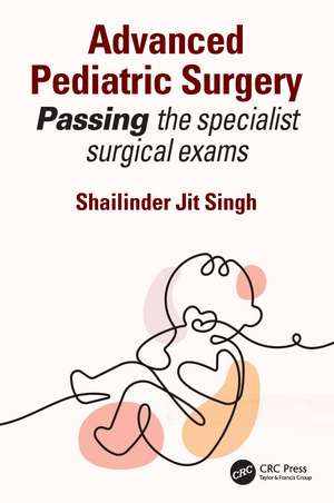 Advanced Pediatric Surgery: Passing the specialist surgical exams de Shailinder Jit Singh