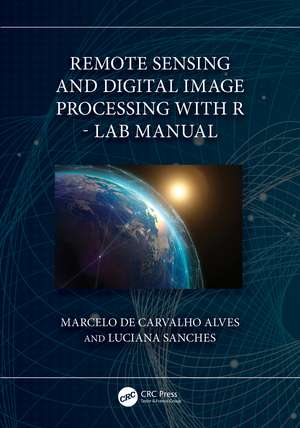 Remote Sensing and Digital Image Processing with R - Lab Manual de Marcelo de Carvalho Alves