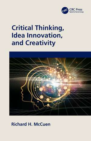 Critical Thinking, Idea Innovation, and Creativity de Richard H. McCuen