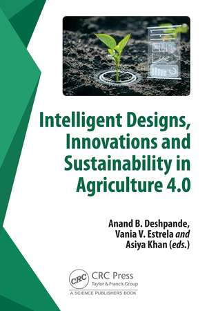 Intelligent Designs, Innovations and Sustainability in Agriculture 4.0 de Anand Deshpande