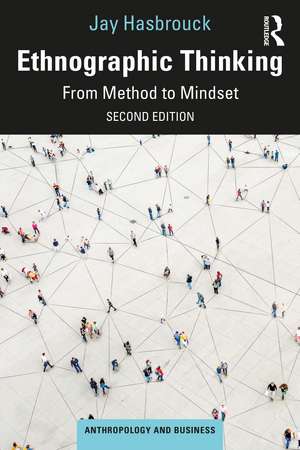 Ethnographic Thinking: From Method to Mindset de Jay Hasbrouck