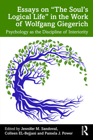 Essays on “The Soul’s Logical Life” in the Work of Wolfgang Giegerich: Psychology as the Discipline of Interiority de Jennifer M Sandoval